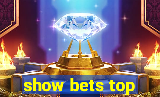 show bets top